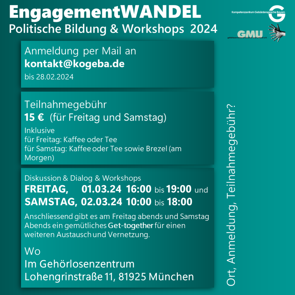 Plakat 3: EngagementWANDEL; politische Bildung und Workshops 2024 Anmeldung über kontakt@kogeba.de; Teilnahmegebühr 15€ (für Freitag und Samstag) im Gehörlosenzentrum Lohengrinstraße 11, 81925 München