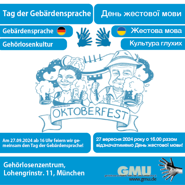 Das Plakat ist für den Tag der Gebärdensprache, die am 27. September 2024 um 16:00 Uhr im Gehörlosenzentrum in München stattfindet. Es ist zweisprachig in Deutsch und Ukrainisch verfasst. Die obere Hälfte enthält den Titel „Tag der Gebärdensprache“ sowie entsprechende Begriffe wie „Gebärdensprache“ und „Gehörlosenkultur“ auf Deutsch und Ukrainisch. In der Mitte ist eine Illustration von zwei Personen in traditioneller bayerischer Tracht zu sehen, die Bierkrüge halten und das Wort 'Oktoberfest' steht darunter.